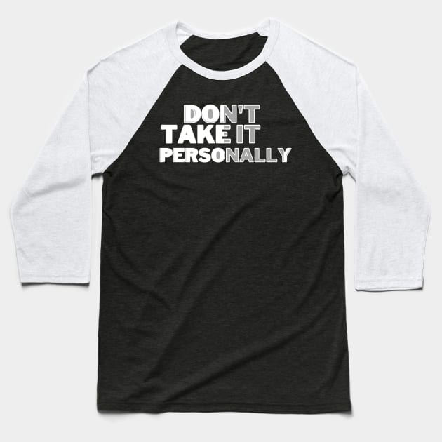 DONT TAKE IT PERSONALLY Baseball T-Shirt by HTA DESIGNS